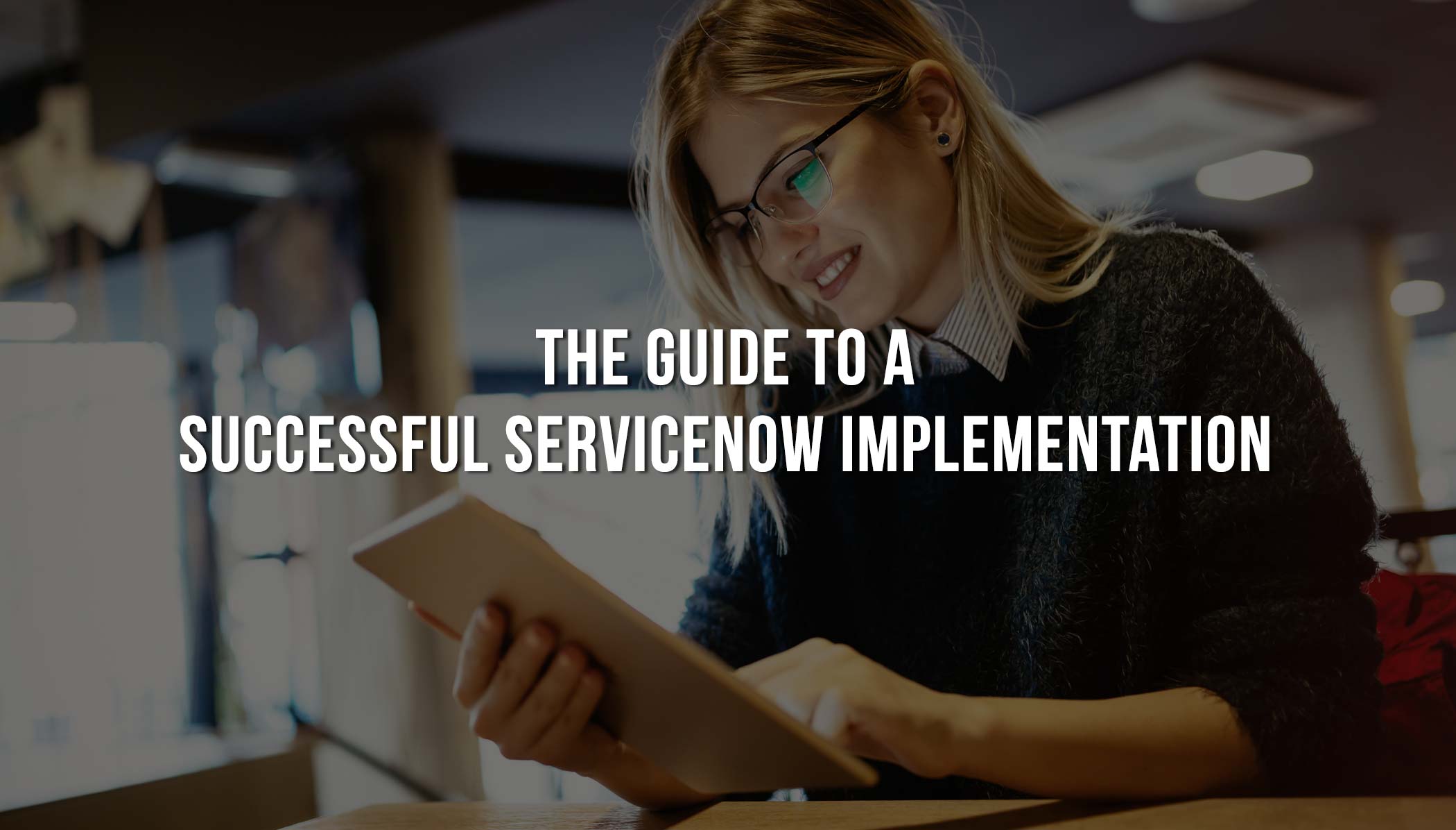 Download Free Guide: The Guide to a Successful ServiceNow Implementation